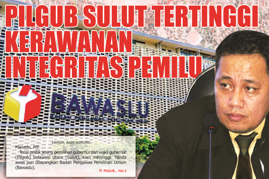 PILGUB SULUT TERTINGGI  KERAWANAN INTEGRITAS PEMILU